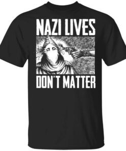 Nazi Lives Dont Matter T Shirt.jpg