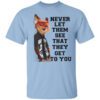 Never Let Them See That They Get To You Nick Wilde T Shirt.jpg