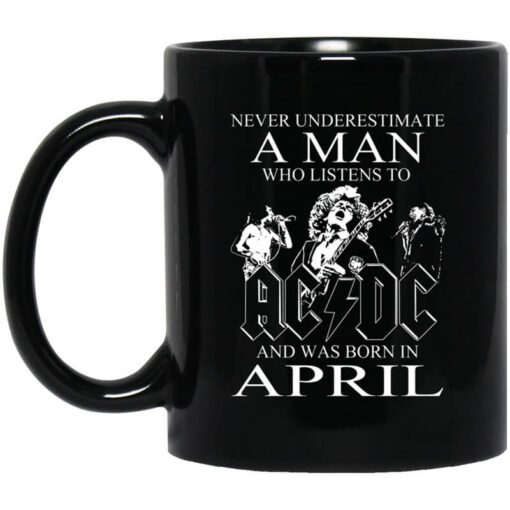 Never Underestimate A Man Who Listens To Ac Dc And Was Born In April Mug.jpg