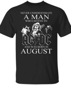 Never Underestimate A Man Who Listens To Ac Dc And Was Born In August T Shirt.jpg