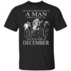 Never Underestimate A Man Who Listens To Ac Dc And Was Born In December T Shirt.jpg