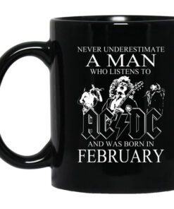 Never Underestimate A Man Who Listens To Ac Dc And Was Born In February Mug.jpg