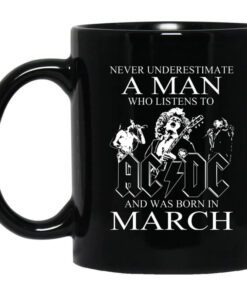 Never Underestimate A Man Who Listens To Ac Dc And Was Born In March Mug.jpg