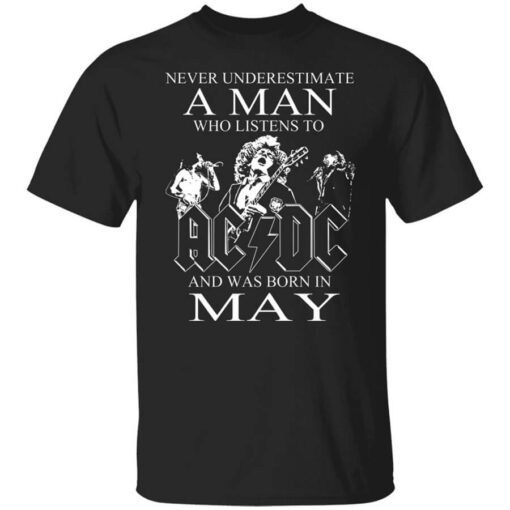 Never Underestimate A Man Who Listens To Ac Dc And Was Born In May T Shirt.jpg