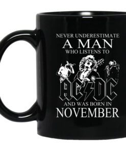 Never Underestimate A Man Who Listens To Ac Dc And Was Born In November Mug.jpg