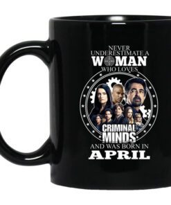 Never Underestimate A Woman Who Loves Criminal Minds And Was Born In April Mug.jpg