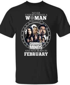 Never Underestimate A Woman Who Loves Criminal Minds And Was Born In February T Shirt.jpg