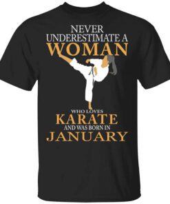 Never Underestimate A Woman Who Loves Karate And Was Born In January T Shirt.jpg