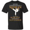 Never Underestimate A Woman Who Loves Karate And Was Born In November T Shirt.jpg