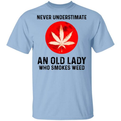 Never Underestimate An Old Lady Who Smoked Weed T Shirt.jpg