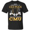 Never Underestimate An Old Man Who Graduated From Cmu T Shirt.jpg