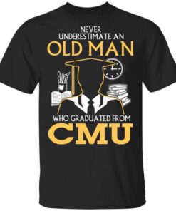 Never Underestimate An Old Man Who Graduated From Cmu T Shirt.jpg