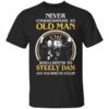 Never Underestimate An Old Man Who Listens To Steely Dan And Was Born In August T Shirt.jpg