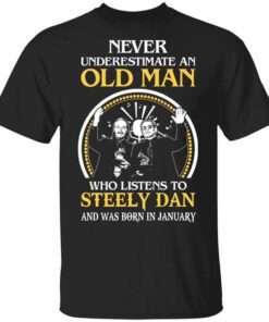 Never Underestimate An Old Man Who Listens To Steely Dan And Was Born In January T Shirt.jpg