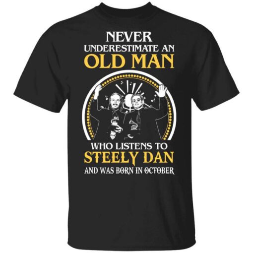 Never Underestimate An Old Man Who Listens To Steely Dan And Was Born In October T Shirt.jpg