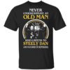 Never Underestimate An Old Man Who Listens To Steely Dan And Was Born In September T Shirt.jpg