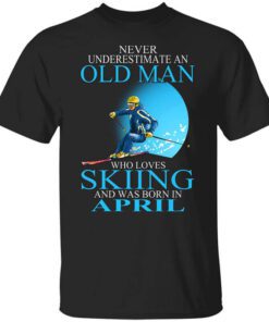 Never Underestimate An Old Man Who Loves Skiing And Was Born In April T Shirt.jpg