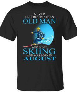 Never Underestimate An Old Man Who Loves Skiing And Was Born In August T Shirt.jpg