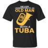 Never Underestimate An Old Man With A Tuba T Shirt.jpg