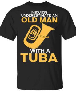 Never Underestimate An Old Man With A Tuba T Shirt.jpg