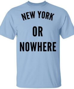 New York Or Nowhere Shirt.jpg