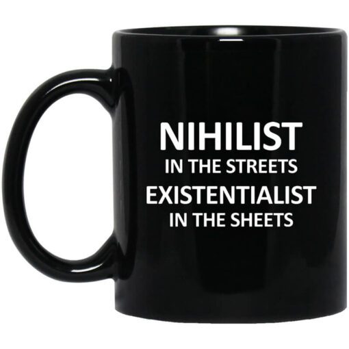 Nihilist In The Streets Existentialist In The Sheets Mug.jpg