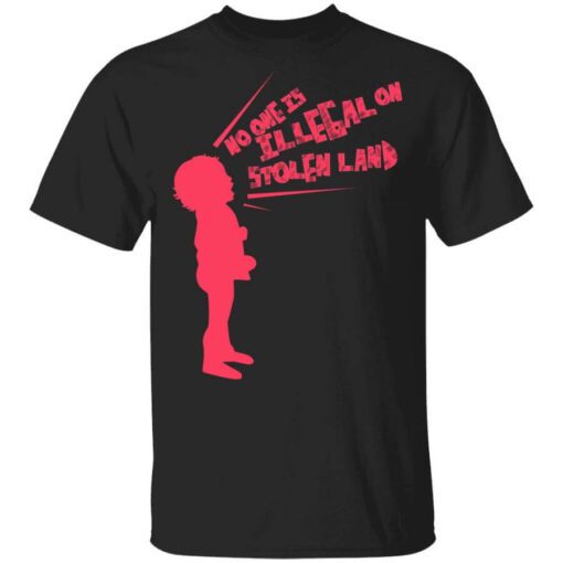 No One Is Illeeal On Stolen Land T Shirt.jpg