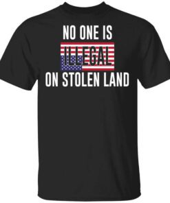 No One Is Illegal On Stolen Land T Shirt.jpg