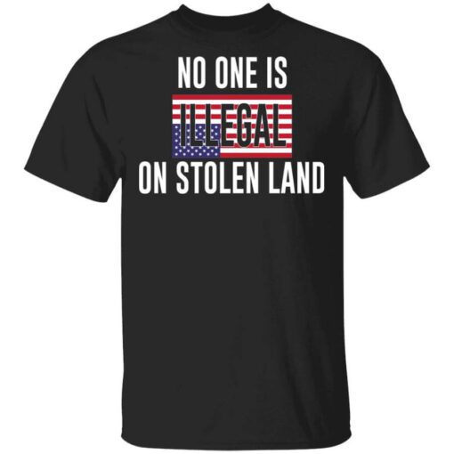 No One Is Illegal On Stolen Land T Shirt.jpg