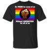 No Pride For Some Of Us Without Liberation For All Of Us T Shirt.jpg