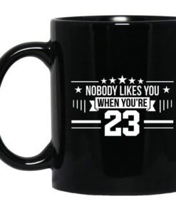 Nobody Likes You When Youre 23 Mug.jpg