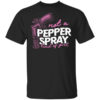 Not A Pepper Spray Kind Of Girl T Shirt.jpg