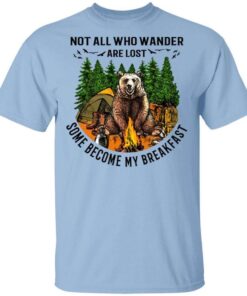 Not All Who Wander Are Lost Some Became By Breakfast T Shirt.jpg