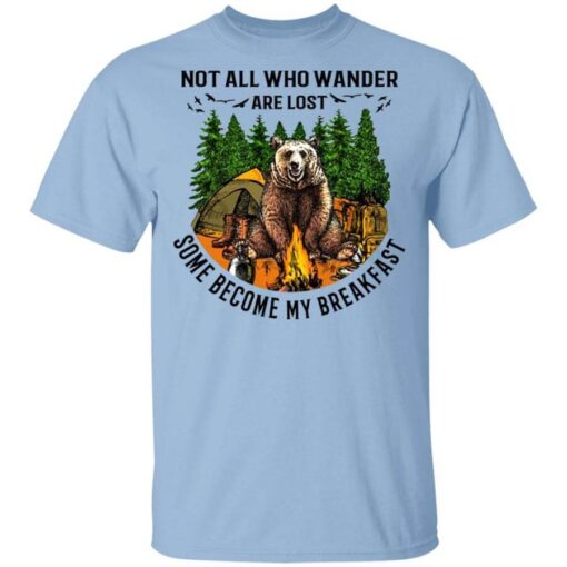 Not All Who Wander Are Lost Some Became By Breakfast T Shirt.jpg