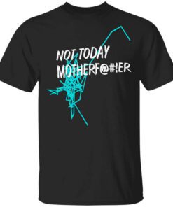 Not Today Motherfucker Shirt.jpg