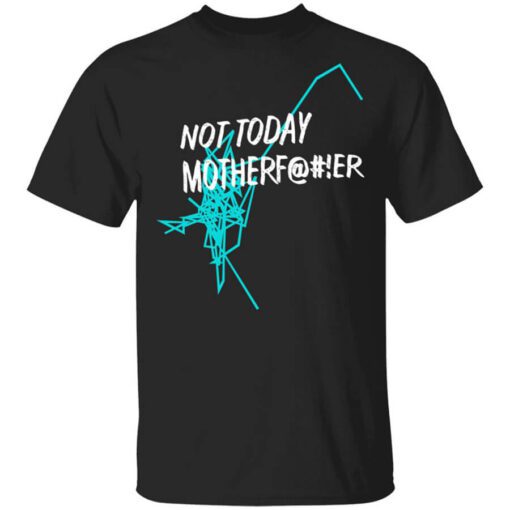 Not Today Motherfucker Shirt.jpg