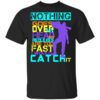 Nothing Goes Over My Head My Reflexes Are Too Fast I Would Catch It T Shirt.jpg