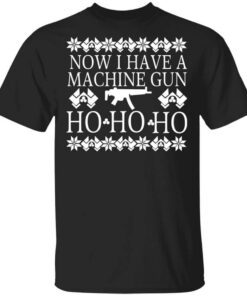 Now I Have A Machine Gun Ho Ho Ho T Shirt.jpg