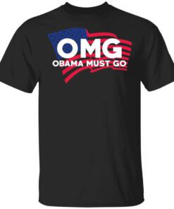 Omg Obama Must Go Barack Obama T Shirt.jpg