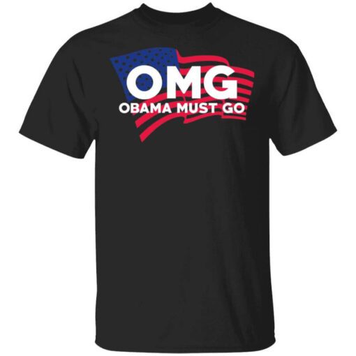 Omg Obama Must Go Barack Obama T Shirt.jpg