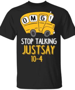 Omg Stop Talking Just Say 10 4 T Shirt.jpg