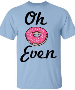 Oh Donut Even T Shirt.jpg