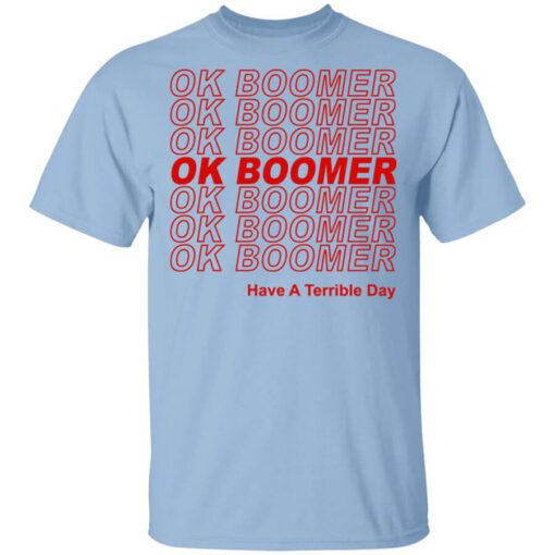 Ok Boomer Have A Terrible Day Shirt Marks End Of Friendly Generational Relations Shirt.jpg