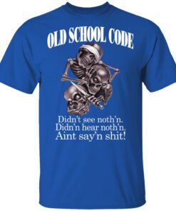 Old School Code Didnt See Nothing Shirt.jpg