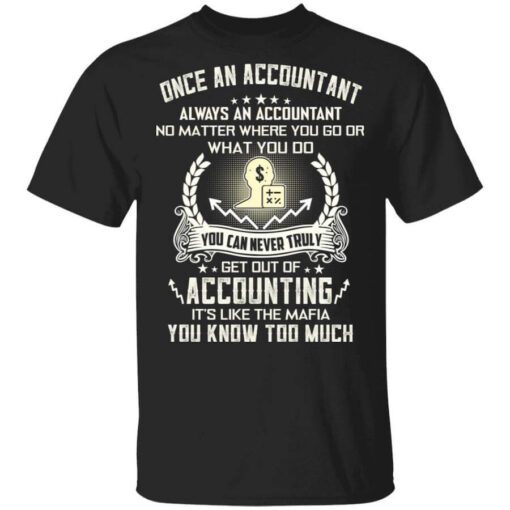 Once An Accountant Always An Accountant No Matter Where You Go Or What You Do T Shirt.jpg