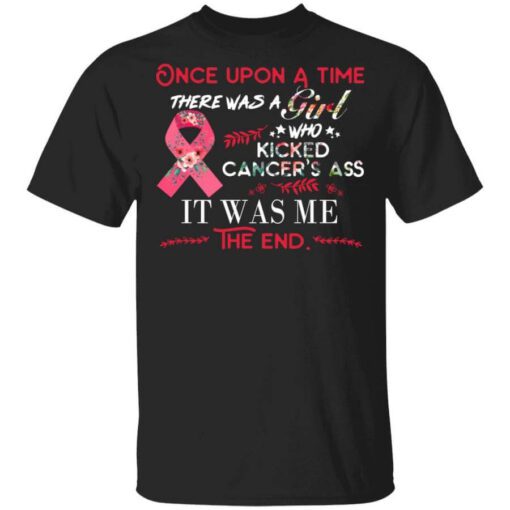 Once Upon A Time There Was A Girl Who Kicked Cancers Ass It Was Me T Shirt.jpg