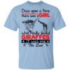 Once Upon A Time There Was A Girl Who Really Loved Giraffes It Was Me T Shirt.jpg