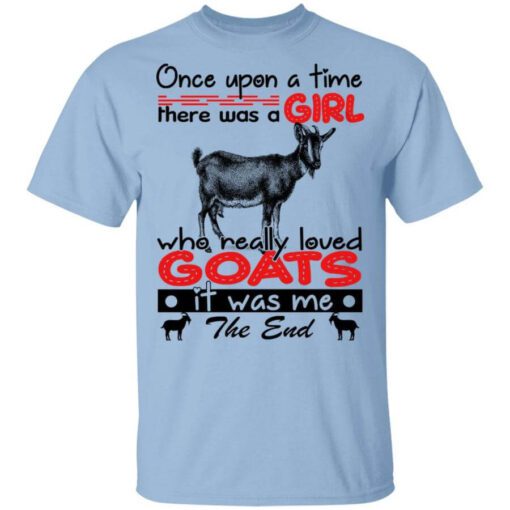 Once Upon A Time There Was A Girl Who Really Loved Goats T Shirt.jpg