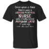 Once Upon A Time There Was A Licensed Practical Nurse Who Really Loved Persian Cats It Was Me T Shirt.jpg