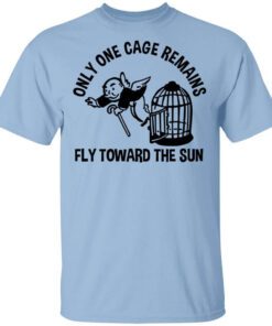 Only One Cage Remains Fly Toward The Sun Shirt.jpg